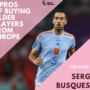 5 Pros of Buying Older Players From Europe – The Case FOR Sergio Busquets